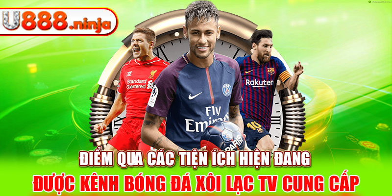 Điểm qua các tiện ích hiện đang được kênh bóng đá xôi lạc tv cung cấp